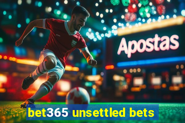 bet365 unsettled bets